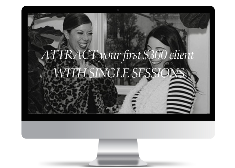 ATTRACT YOUR FIRST $300 CLIENT WITH YOUR SINGLE SESSIONS